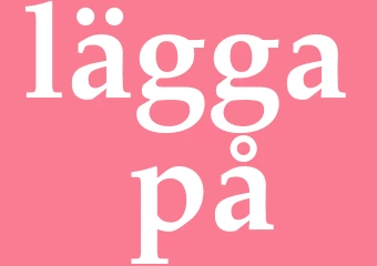 Synonym lägga på