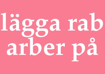 Synonym lägga rabarber på