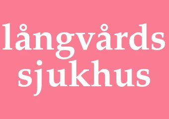 Synonym långvårdssjukhus