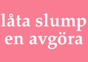 Synonym låta slumpen avgöra