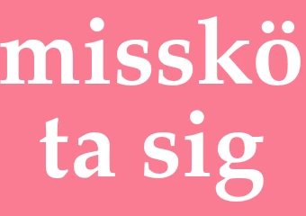 Synonym missköta sig