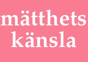 Synonym mätthetskänsla