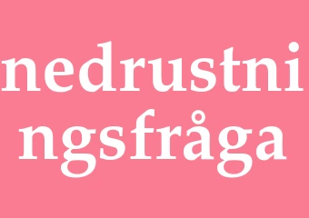 Synonym nedrustningsfråga