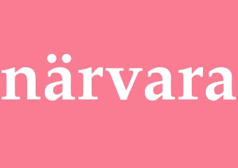 Synonym närvara