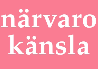 Synonym närvarokänsla