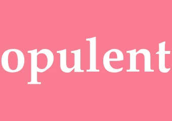 Synonym opulent