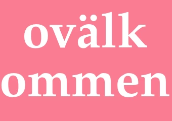 Synonym ovälkommen