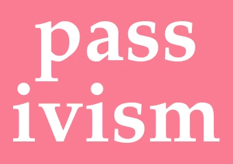 Synonym passivism