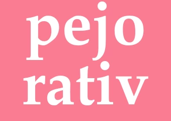 Synonym pejorativ