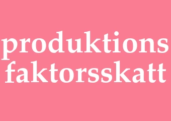 Synonym produktionsfaktorsskatt