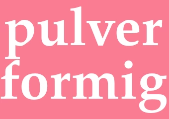 Synonym pulverformig