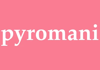Synonym pyromani