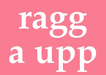 Synonym ragga upp
