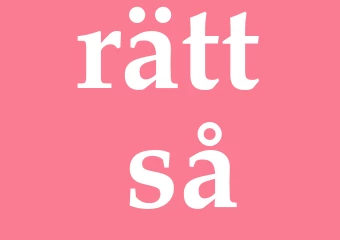Synonym rätt så