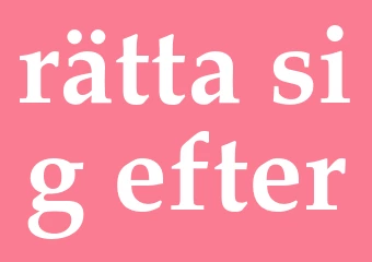 Synonym rätta sig efter