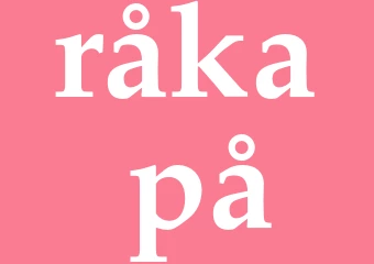Synonym råka på