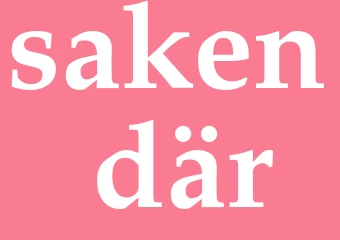Synonym saken där