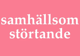 Synonym samhällsomstörtande