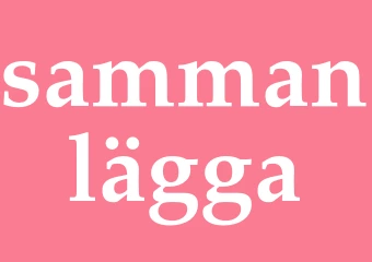 Synonym sammanlägga