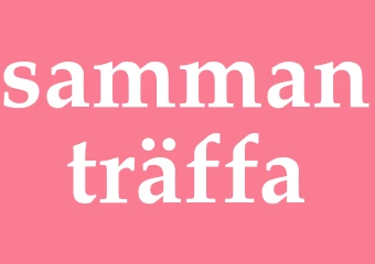 Synonym sammanträffa