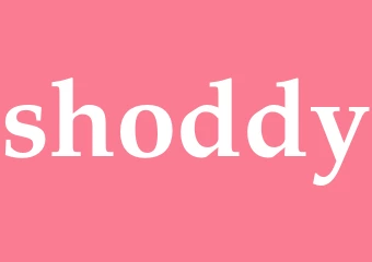 Synonym shoddy