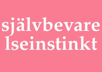 Synonym självbevarelseinstinkt