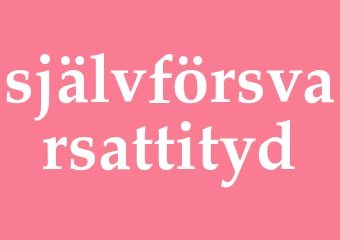 Synonym självförsvarsattityd