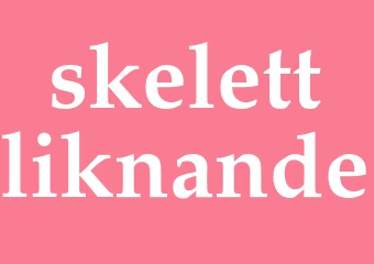 Synonym skelettliknande
