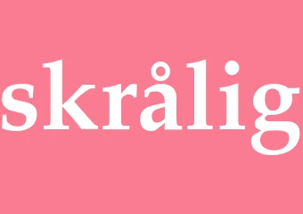 Synonym skrålig