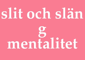 Synonym slit-och-släng-mentalitet