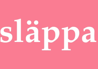 Synonym släppa