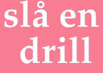 Synonym slå en drill