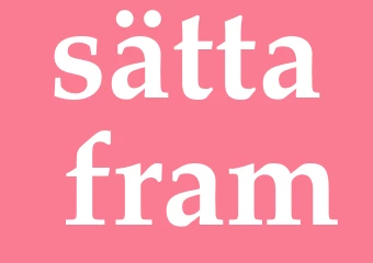 Synonym sätta fram
