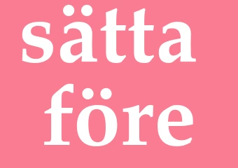 Synonym sätta före