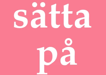 Synonym sätta på