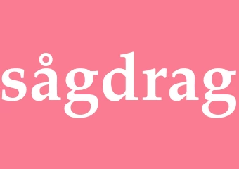 Synonym sågdrag
