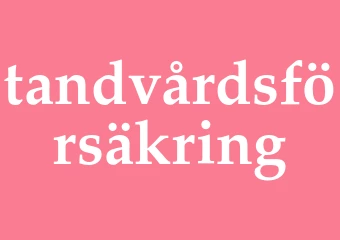 Synonym tandvårdsförsäkring