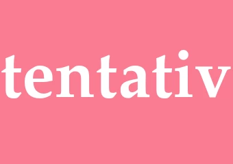 Synonym tentativ