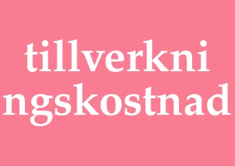Synonym tillverkningskostnad
