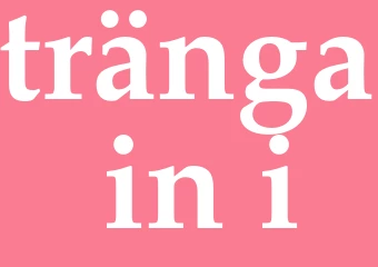 Synonym tränga in i