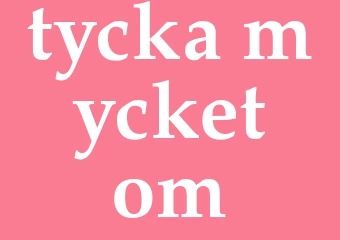 Synonym tycka mycket om