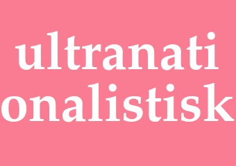 Synonym ultranationalistisk