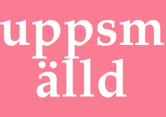 Synonym uppsmälld