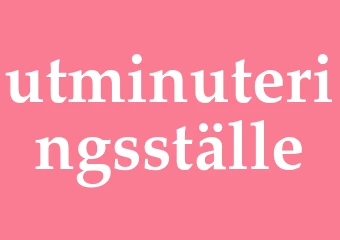 Synonym utminuteringsställe
