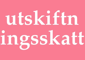 Synonym utskiftningsskatt