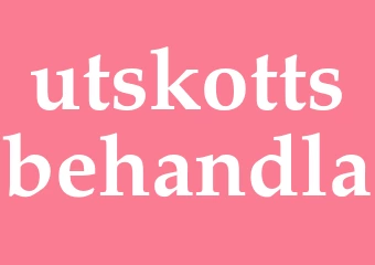 Synonym utskottsbehandla
