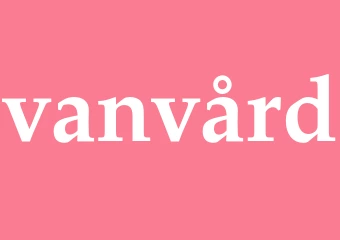 Synonym vanvård