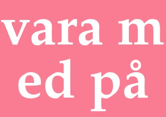 Synonym vara med på