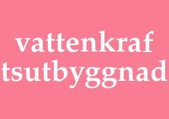 Synonym vattenkraftsutbyggnad