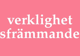 Synonym verklighetsfrämmande